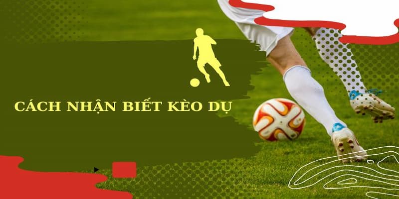Cách Nhận Biết Kèo Dụ - Bí Quyết Tránh Bẫy Cược Trong Thế Giới Bóng Đá