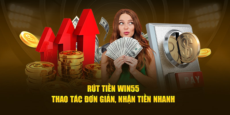 Điểm nổi bật của hệ thống rút tiền tại Win55