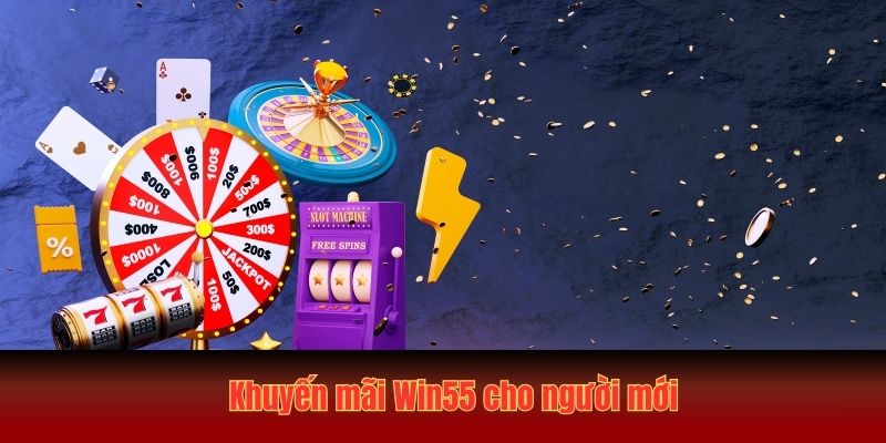 Khuyến mãi Win55 cho người mới