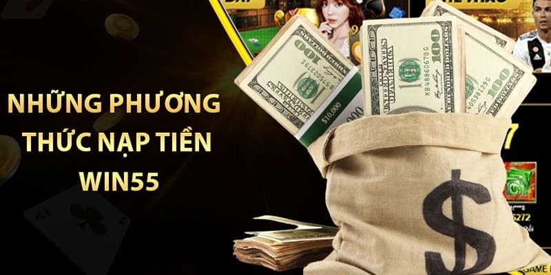 Nạp tiền Win55 dễ dàng với các phương thức phổ biến