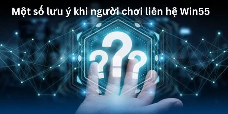 Những điều cần chuẩn bị trước khi liên hệ Win55
